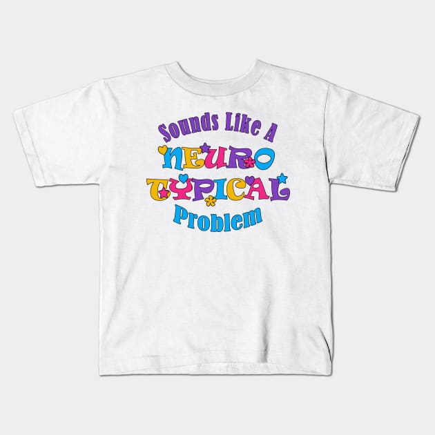 Sounds Like A Neurotypical Problem Kids T-Shirt by Mikonoda